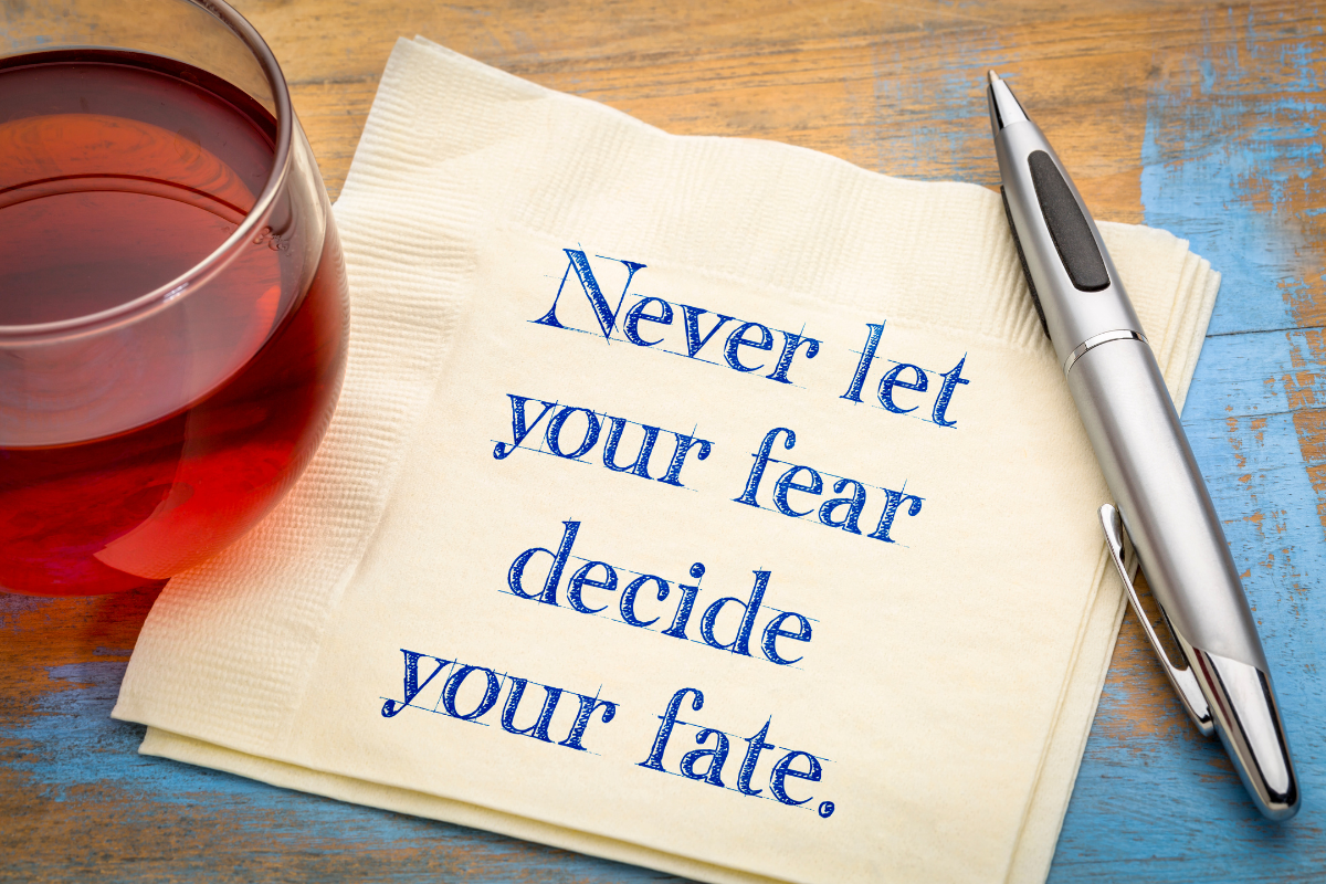 Don't let fear decide your fate
