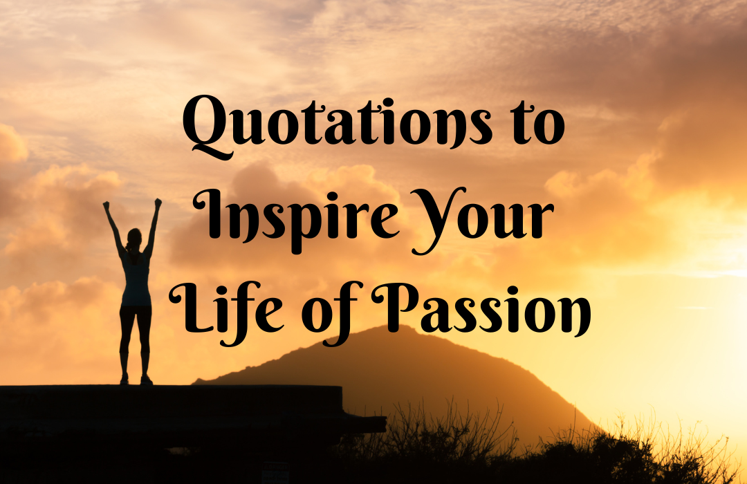 Quotations to Inspire Your Life of Passion