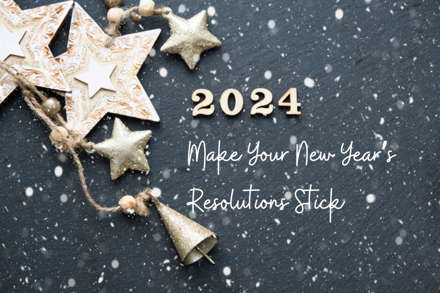 Make Your New Year’s Resolutions Stick