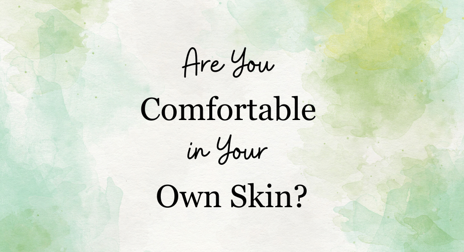 Are You Comfortable in Your Own Skin